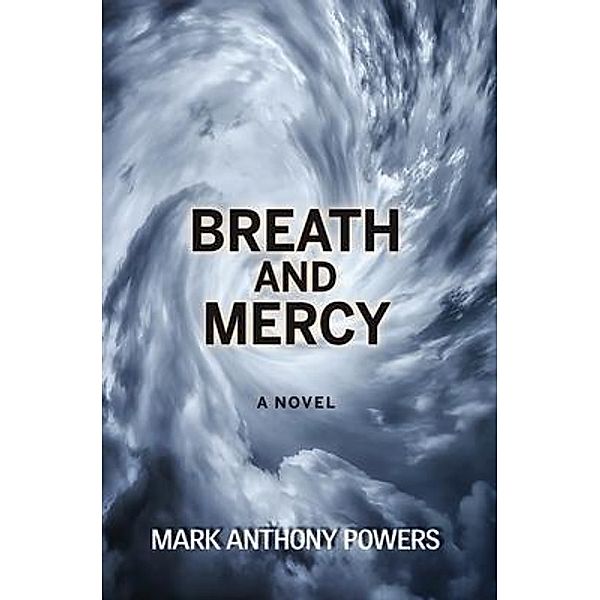 Breath and Mercy, Mark Anthony Powers