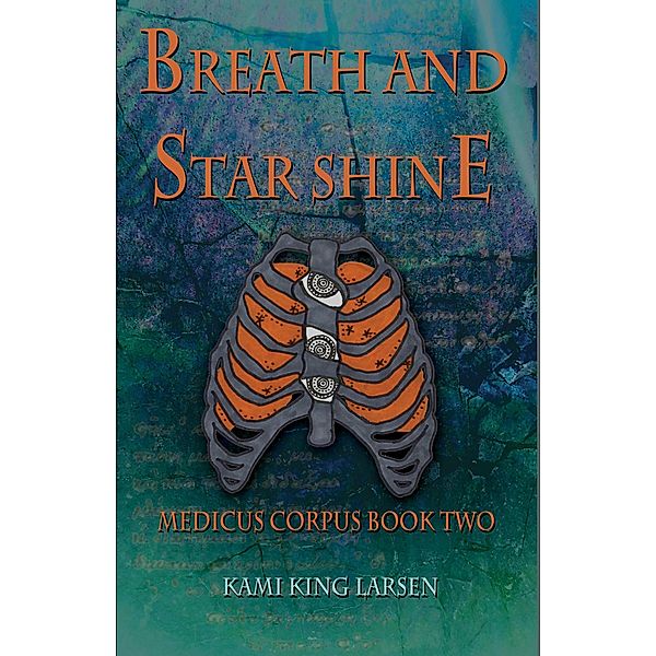 Breath and Starshine (Medicus Corpus, #2) / Medicus Corpus, Kami King Larsen