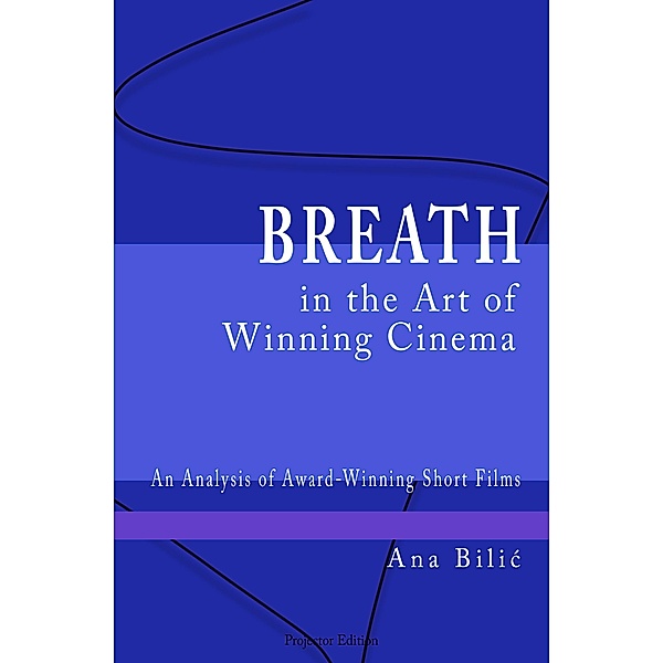 Breath in the Art of Winning Cinema, Ana Bilic