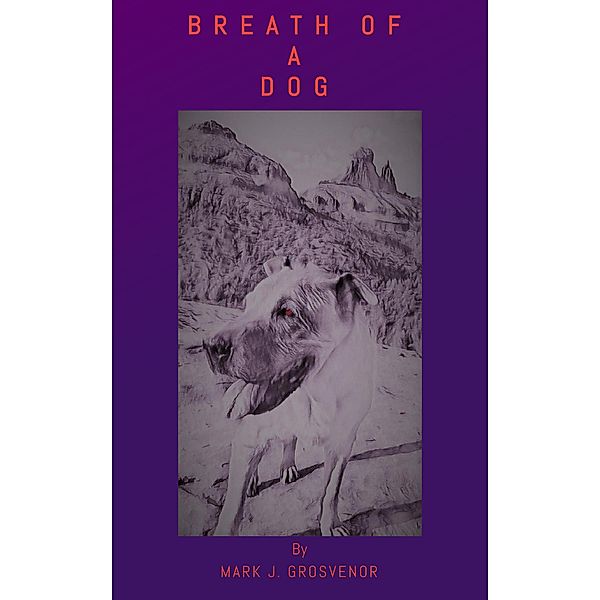 Breath Of A Dog, Mark Grosvenor
