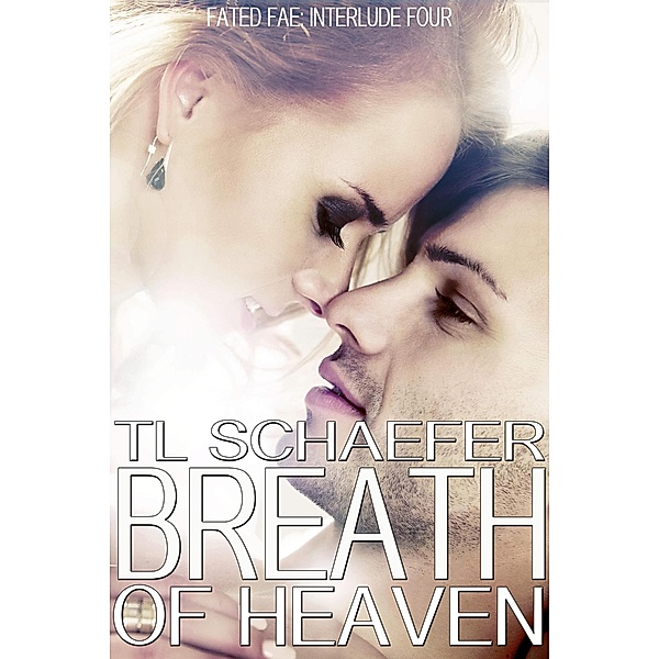 Breath of Heaven (Fated Fae, #4) / Fated Fae, Tl Schaefer