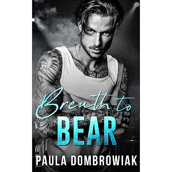 Breath to Bear: A Second Chance Rockstar Romance (Blood & Bone, #2) / Blood & Bone, Paula Dombrowiak