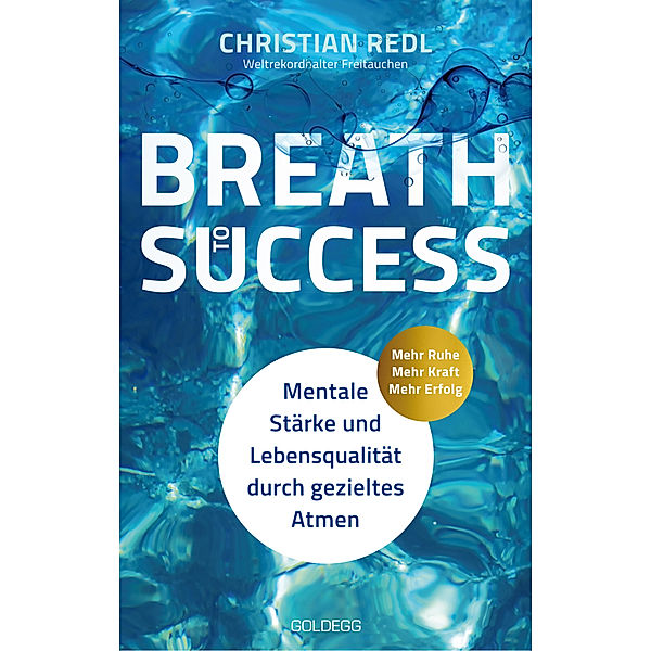 Breath to Success - Mehr Ruhe, Mehr Kraft, Mehr Erfolg, Christian Redl