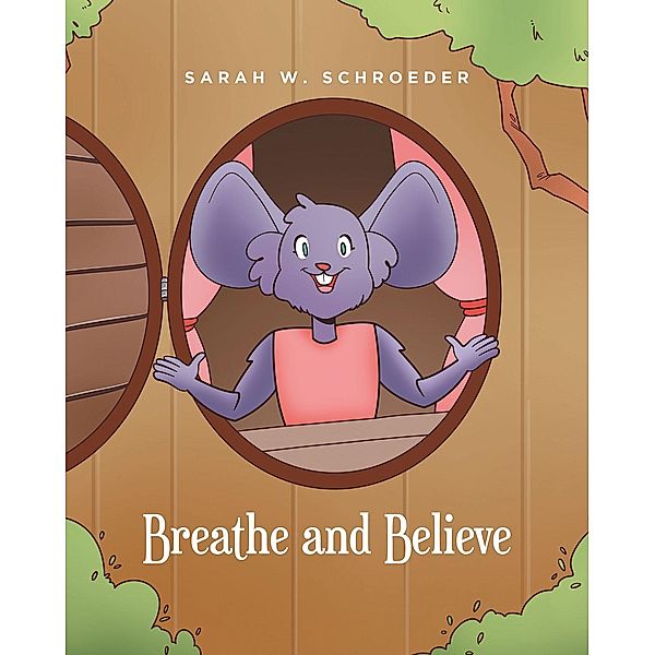 Breathe and Believe, Sarah W. Schroeder