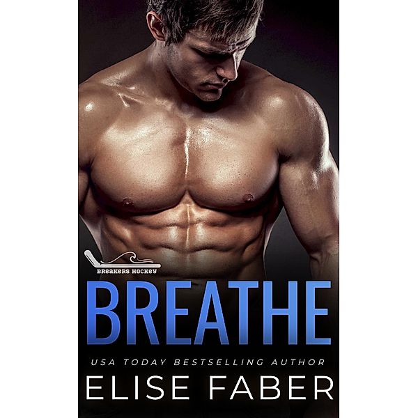 Breathe (Breakers Hockey, #7) / Breakers Hockey, Elise Faber