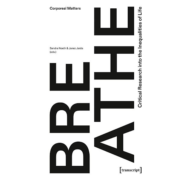 Breathe - Critical Research into the Inequalities of Life / Corporeal Matters Bd.1
