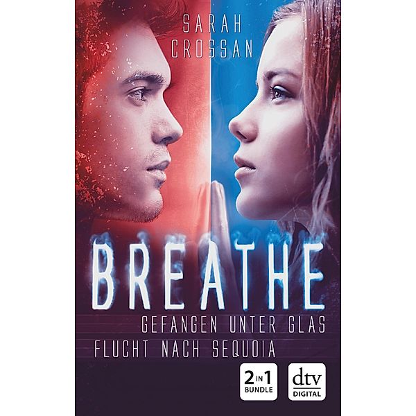 Breathe - Gefangen unter Glas / Flucht nach Sequoia, Sarah Crossan