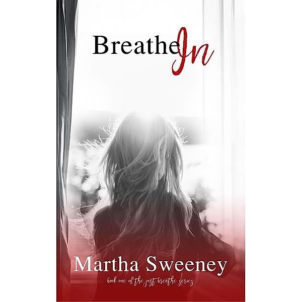 Breathe In (Just Breathe, #1) / Just Breathe, Martha Sweeney