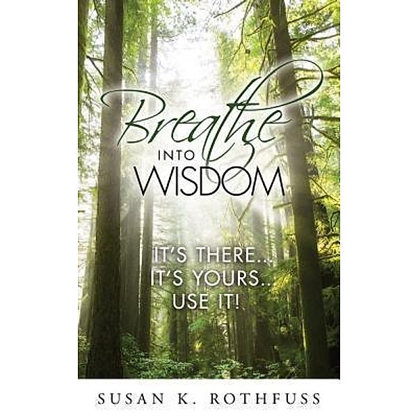 Breathe Into Wisdom, Susan K. Rothfuss