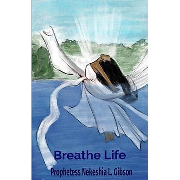 Breathe Life, Prophetess Nekeshia Gibson