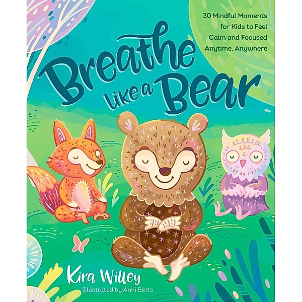 Breathe Like a Bear / Mindfulness Moments for Kids, Kira Willey