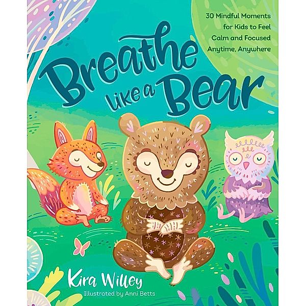 Breathe Like a Bear / Mindfulness Moments for Kids, Kira Willey