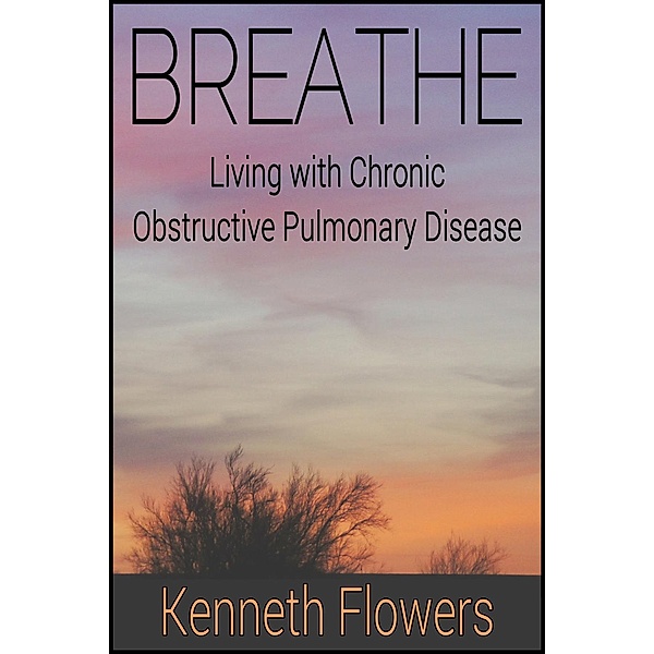 BREATHE: Living with Chronic Obstructive Pulmonary Disease, Kenneth Flowers
