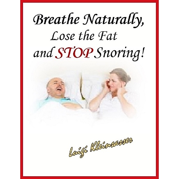 Breathe Naturally, Lose the Fat and Stop Snoring!, Luigi Kleinsasser