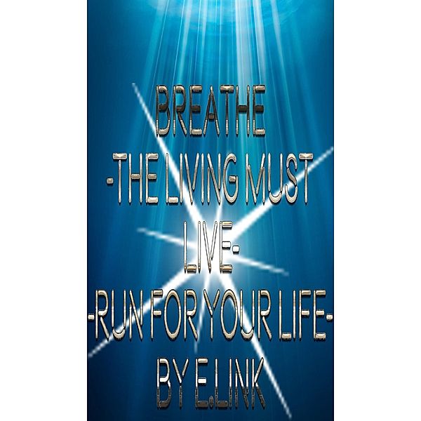 Breathe -The Living Must Live-Run For Your Life, E. Link