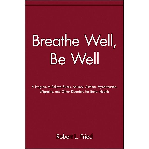 Breathe Well, Be Well, Robert L. Fried