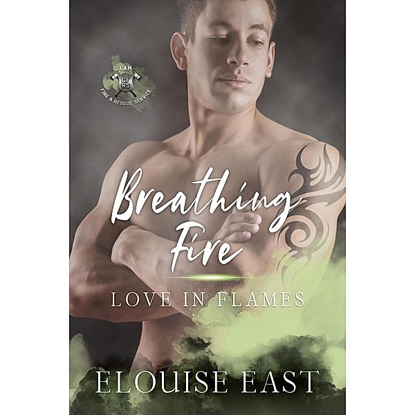 Breathing Fire (Love in Flames, #3) / Love in Flames, Elouise East