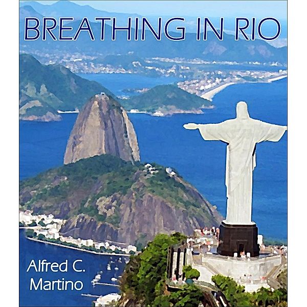 Breathing In Rio / Alfred C. Martino, Alfred C Martino