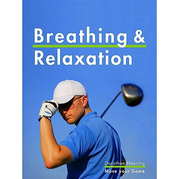 Breathing & Relaxation: Golf Tips / Golf Mental Tips Bd.1, Dorothee Haering