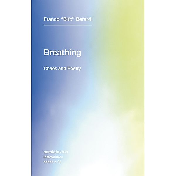 Breathing / Semiotext(e) / Intervention Series Bd.26, Franco "Bifo" Berardi