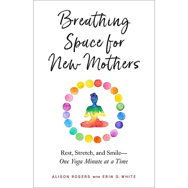 Breathing Space for New Mothers, Alison Rogers, Erin O. White