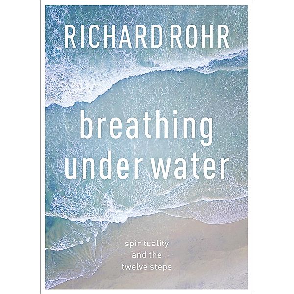 Breathing Under Water, Richard Rohr