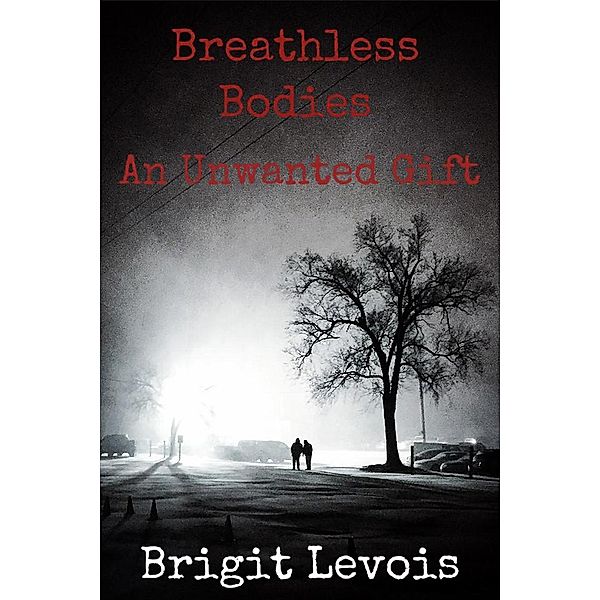 Breathless Bodies; An Unwanted Gift, Brigit Levois