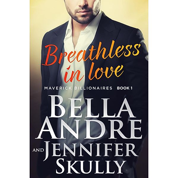 Breathless In Love (The Maverick Billionaires 1) / The Maverick Billionaires, Bella Andre, Jennifer Skully