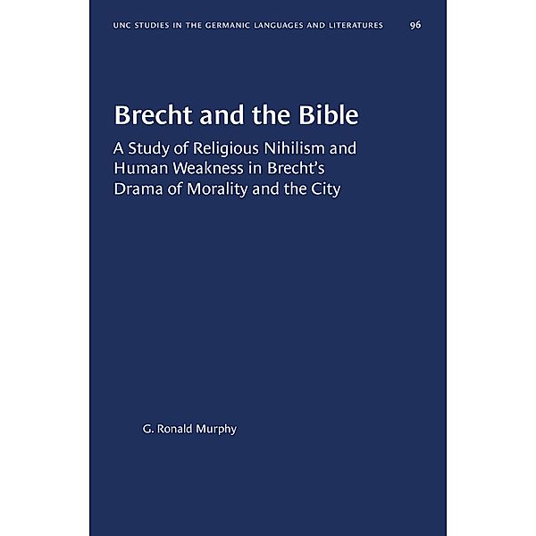 Brecht and the Bible / University of North Carolina Studies in Germanic Languages and Literature Bd.96, G. Ronald Murphy