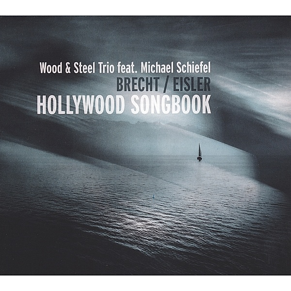Brecht/Eisler-Hollywood Songbook, Wood & Steel Trio, Michael Schiefel