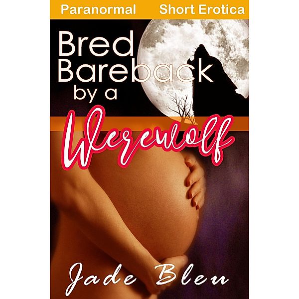 Bred Bareback by a Werewolf, Jade Bleu