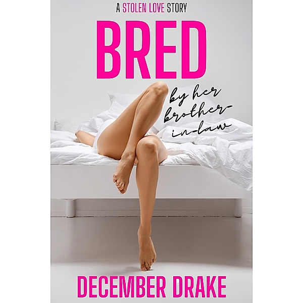 Bred by Her Brother-in-Law (Stolen Love, #1) / Stolen Love, December Drake