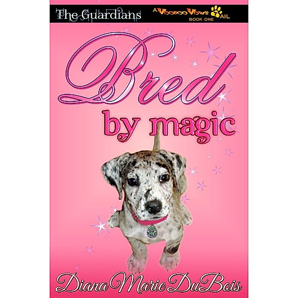 Bred by Magic (The Guardians A Voodoo Vows Tail, #1) / The Guardians A Voodoo Vows Tail, Diana Marie DuBois