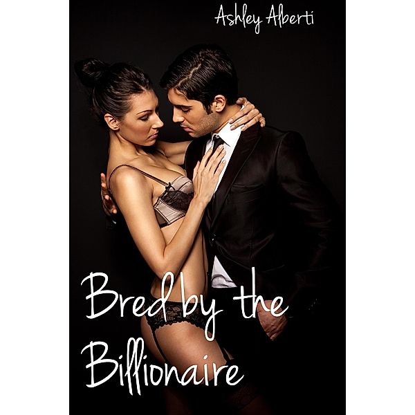 Bred by the Billionaire / Bred by the Billionaire, Ashley Alberti