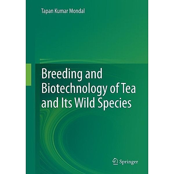 Breeding and Biotechnology of Tea and its Wild Species, Tapan Kumar Mondal