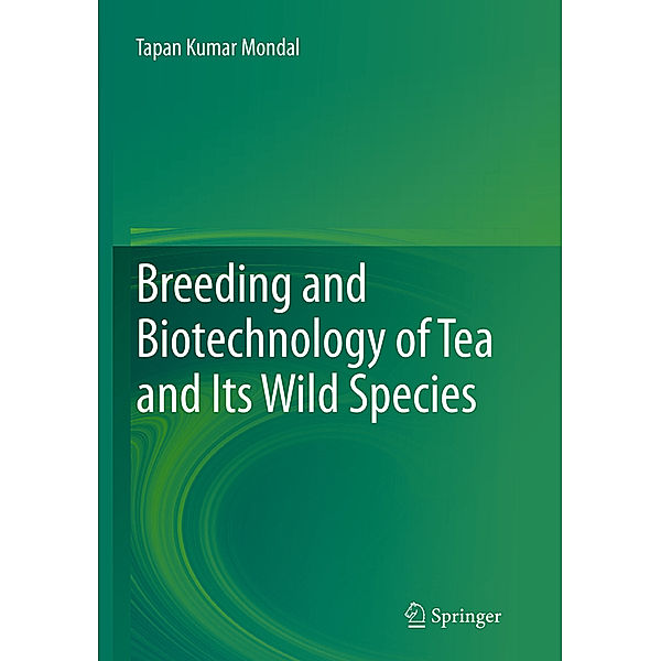 Breeding and Biotechnology of Tea and its Wild Species, Tapan Kumar Mondal