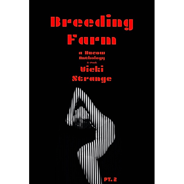 Breeding Farm: A HuCow Anthology Pt. 2 (5-Pack), Vicki Strange