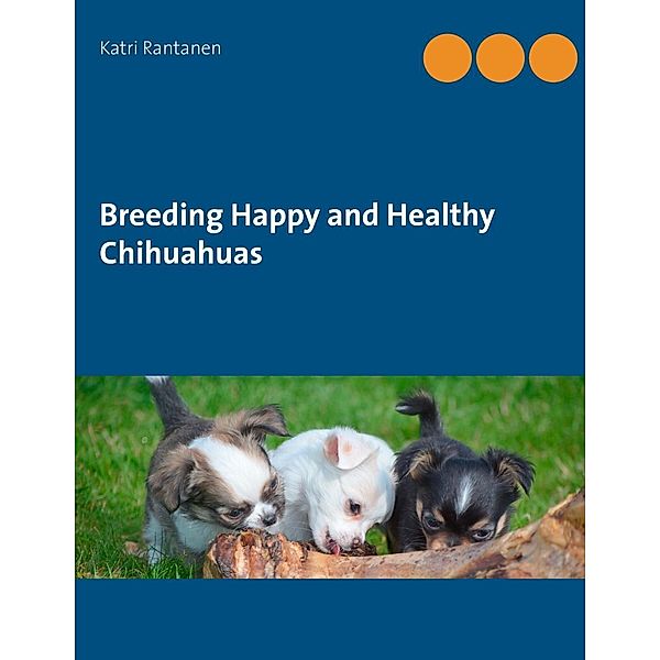 Breeding Happy and Healthy Chihuahuas, Katri Rantanen