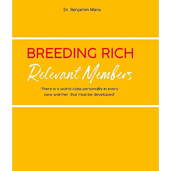 Breeding Rich and Relevant Members, Benjamin Manu