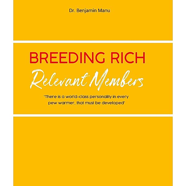 Breeding Rich and Relevant Members, Benjamin Manu