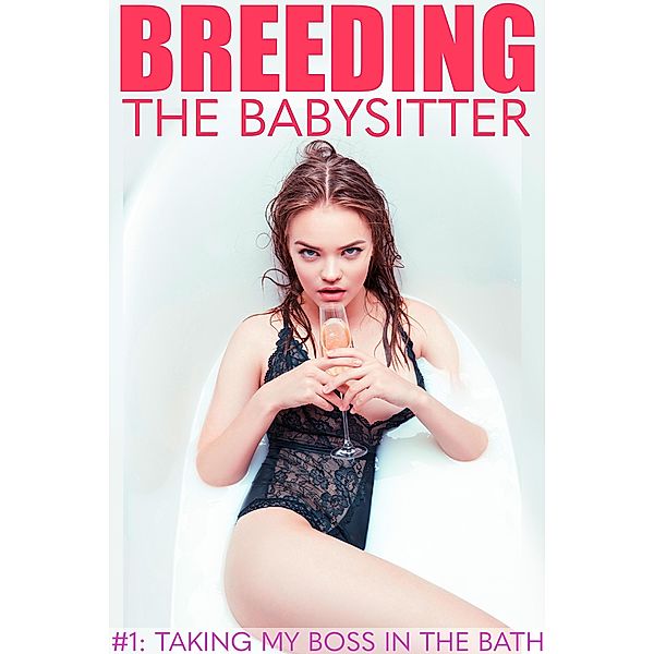 Breeding the Babysitter #1: Taking my Boss in the Bath / Breeding the Babysitter, Cherry Poppins, Arwen Rich