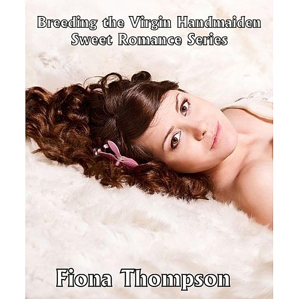 Breeding the Virgin Handmaiden Full Story, Fiona Thompson
