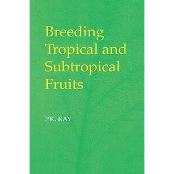 Breeding Tropical and Subtropical Fruits, P. K. Ray