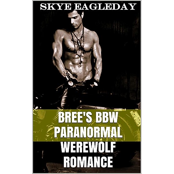 Bree's BBW Paranormal Werewolf Romance Volume One (BBW Supernatural Adult Romance, #1) / BBW Supernatural Adult Romance, Skye Eagleday