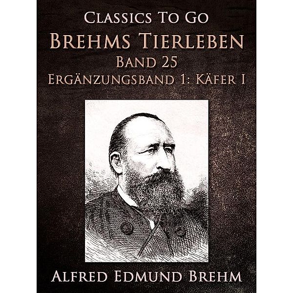 Brehms Tierleben. Band 25. Ergänzungsband 1: Käfer I, Alfred Edmund Brehm