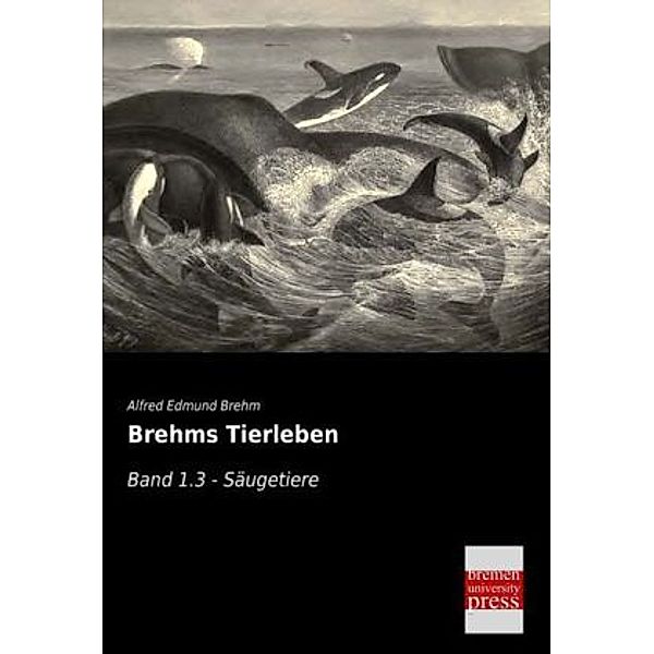 Brehms Tierleben.Bd.1.3, Alfred E. Brehm