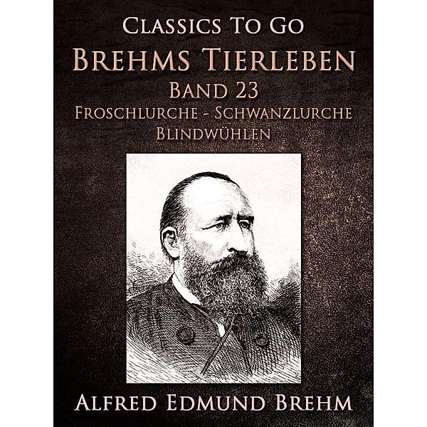 Brehms Tierleben. Lurche. Band 23: Froschlurche - Schwanzlurche - Blindwühlen, Alfred Edmund Brehm