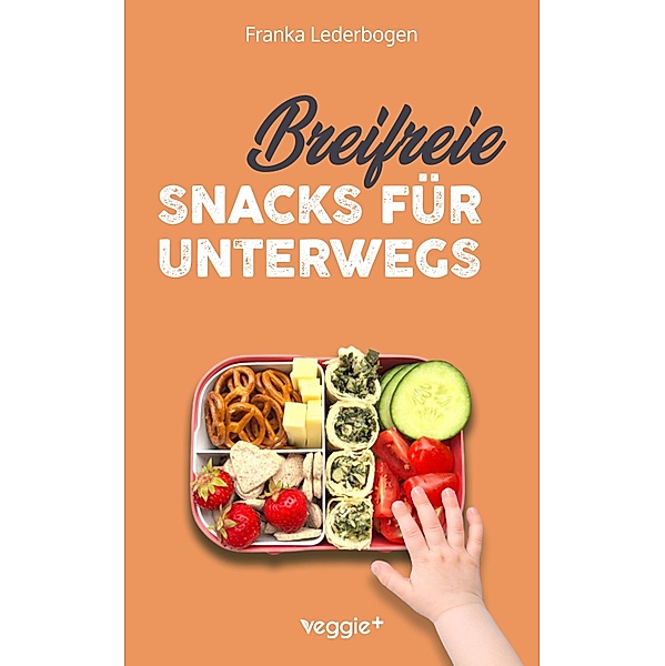 Breifreie Snacks für unterwegs, Franka Lederbogen