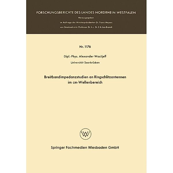 Breitbandimpedanzstudien an Ringschlitzantennen im cm-Wellenbereich / Forschungsberichte des Landes Nordrhein-Westfalen Bd.1176, Alexander Wasiljeff