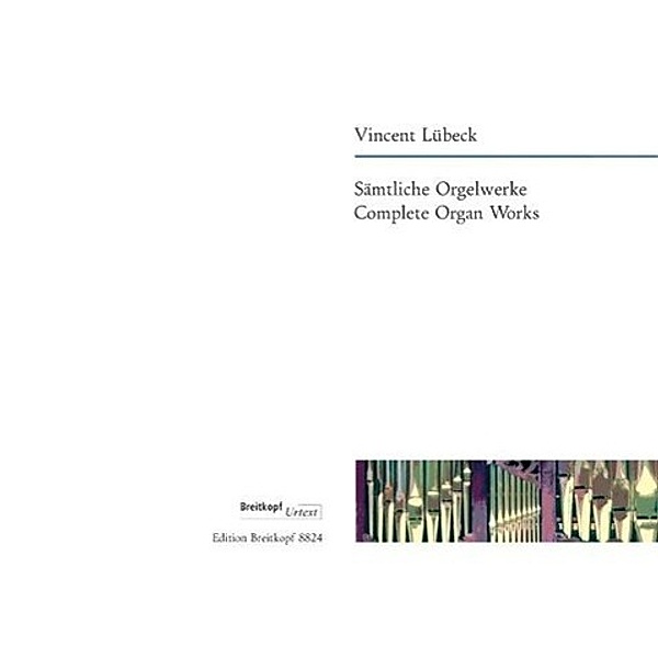 Breitkopf Urtext / Sämtliche Orgelwerke. Complete Organ Works, Vincent Lübeck